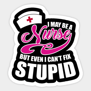 I may be a Nurse but even I can't fix stupid Sticker